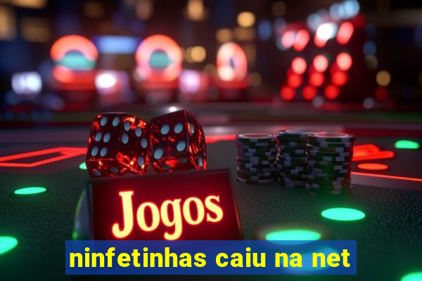 ninfetinhas caiu na net